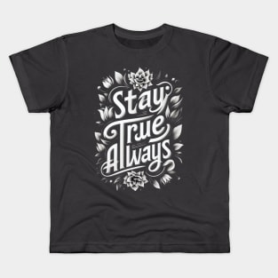 Stay true Always Kids T-Shirt